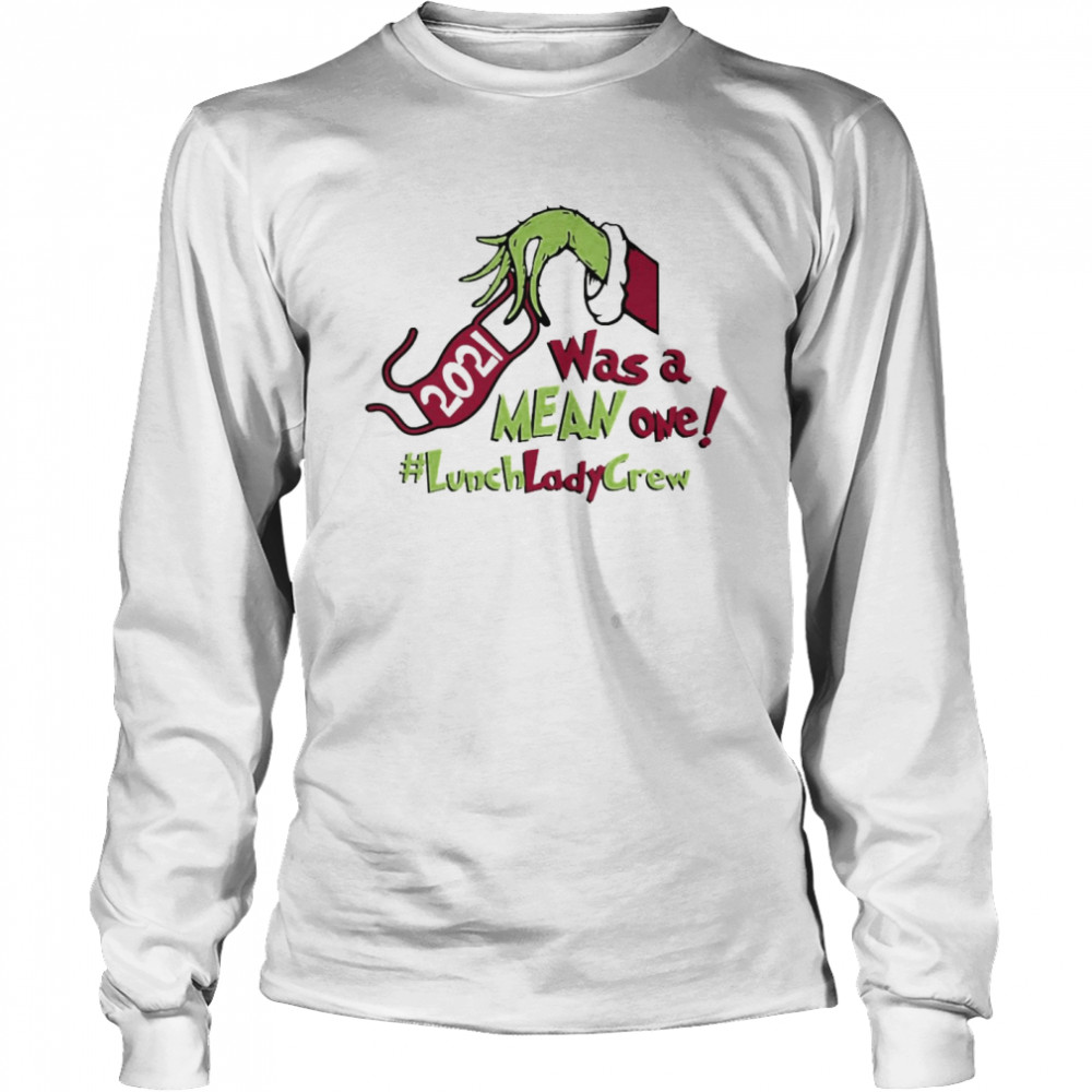 Grinch Hands Face Mask 2021 Was A Mean One Lunch Lady Crew Christmas Sweater Long Sleeved T-shirt