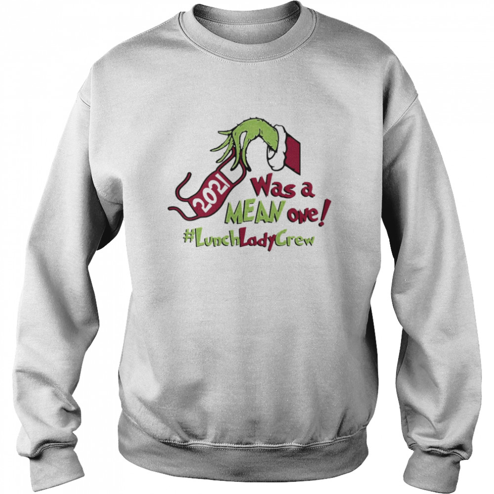 Grinch Hands Face Mask 2021 Was A Mean One Lunch Lady Crew Christmas Sweater Unisex Sweatshirt