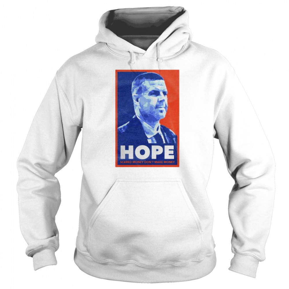 Hope scared money dont make money shirt Unisex Hoodie