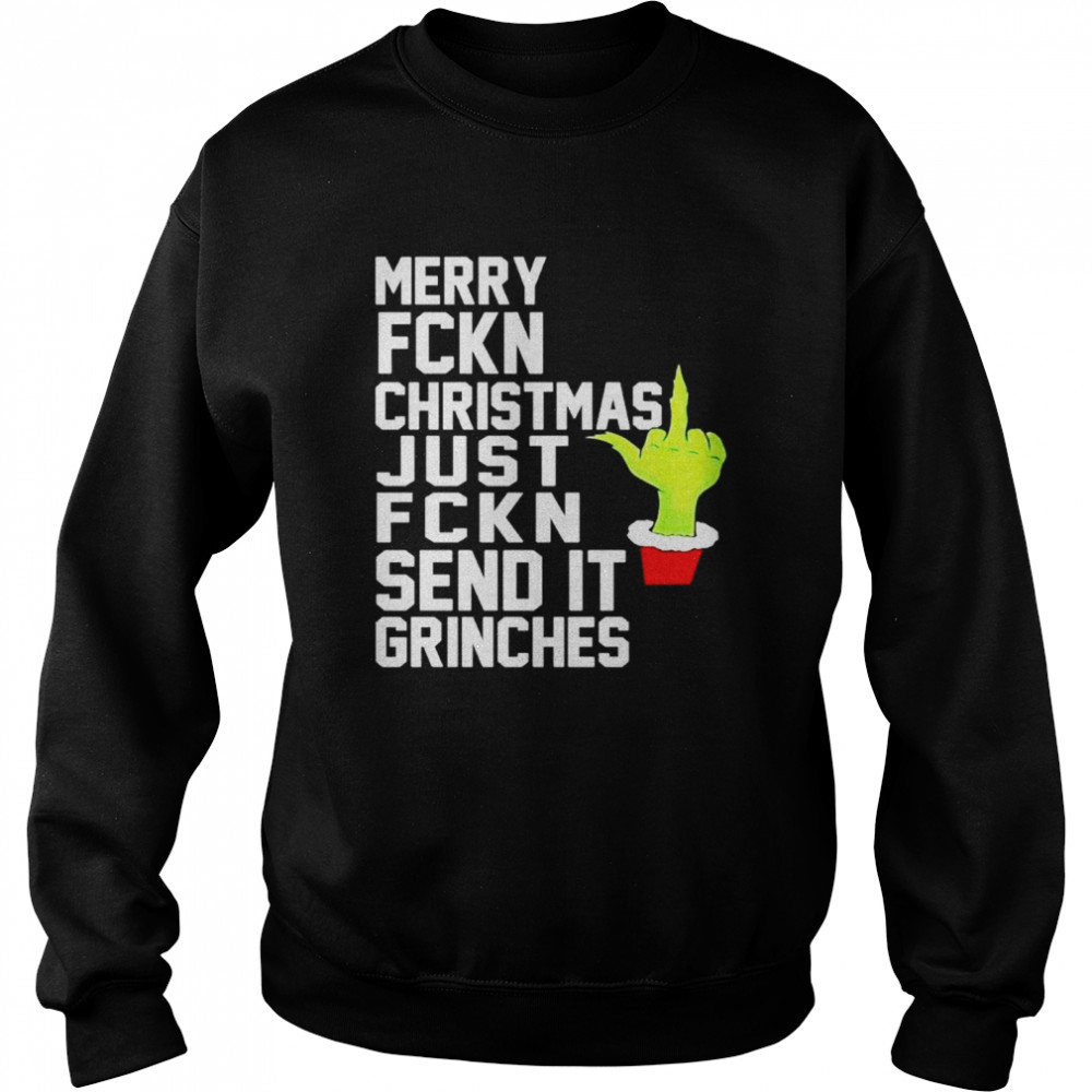 Merry fucking Christmas just fucking send it grinches shirt Unisex Sweatshirt