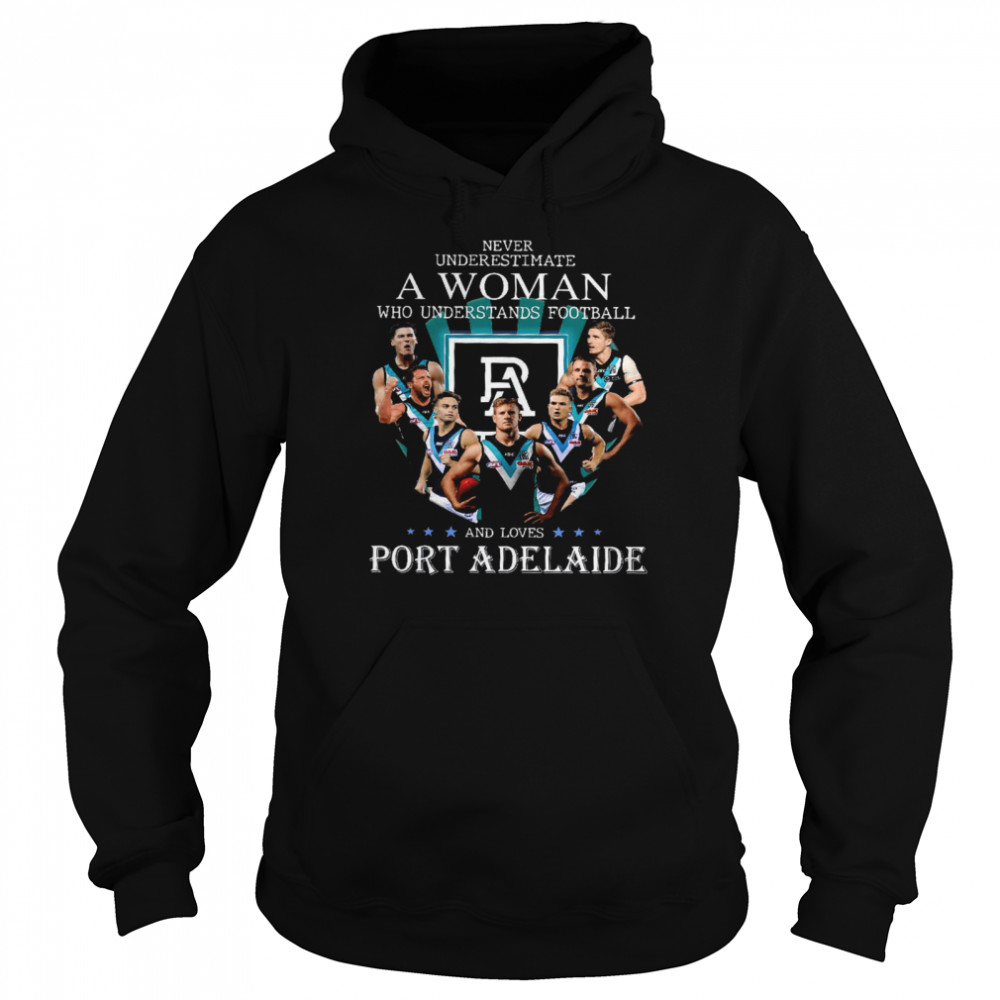 Never Underestimate A Woman Who Understands Football And Loves Port Adelaide shirt Unisex Hoodie