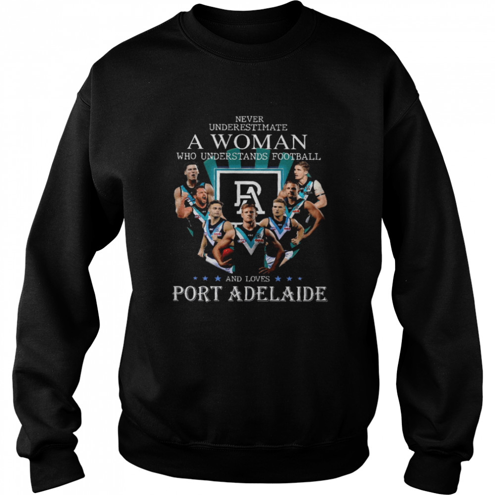 Never Underestimate A Woman Who Understands Football And Loves Port Adelaide shirt Unisex Sweatshirt