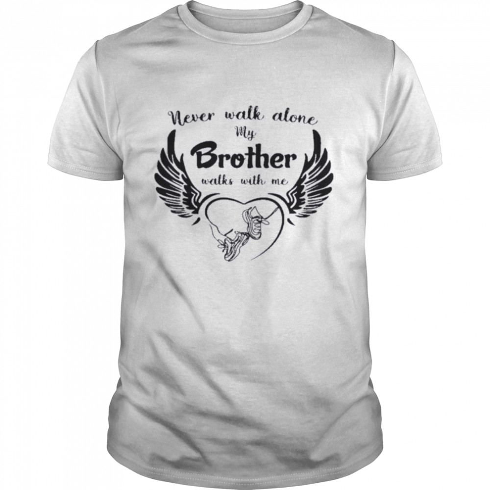 Never Walk Alone My Brother Walks With Me Classic Men's T-shirt