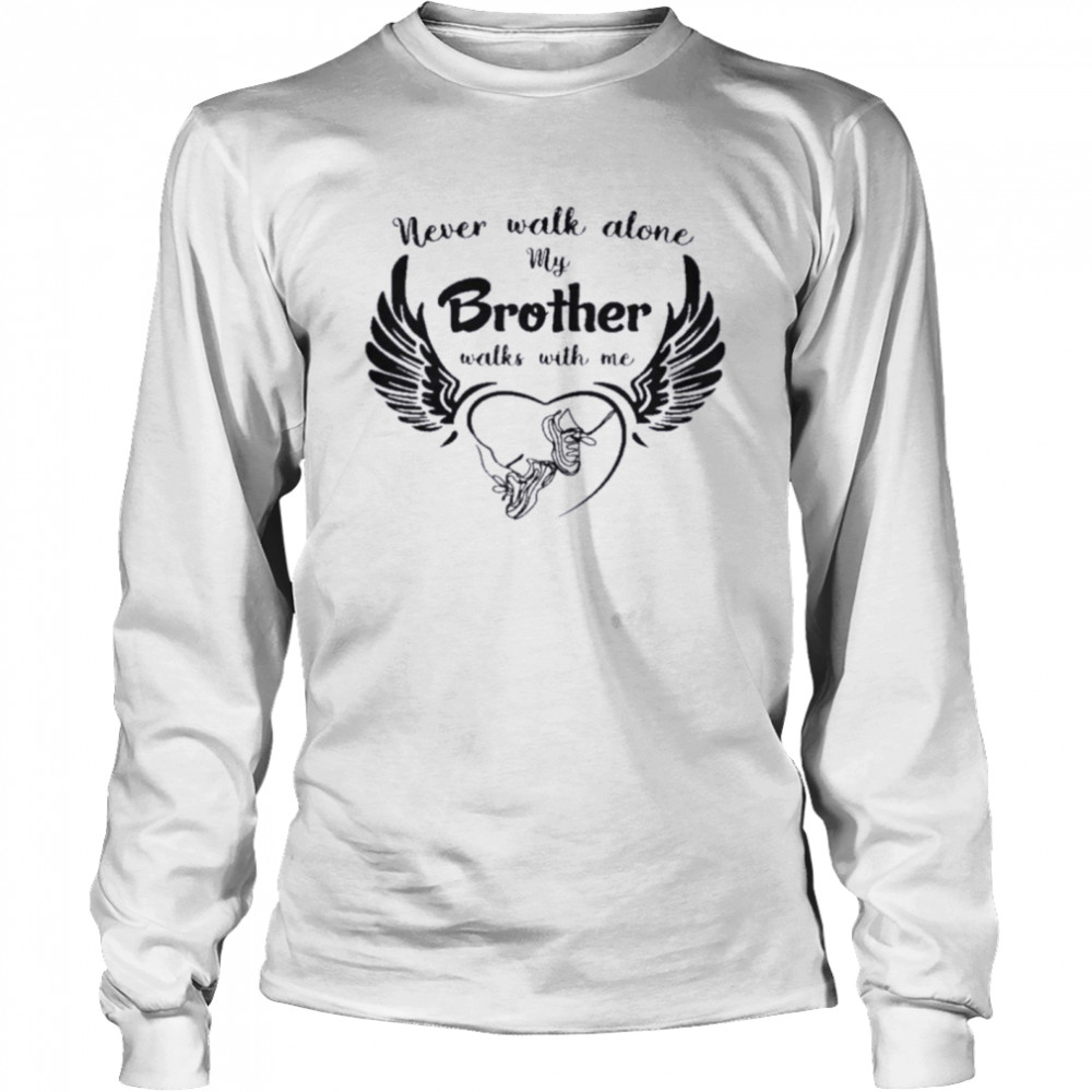 Never Walk Alone My Brother Walks With Me Long Sleeved T-shirt