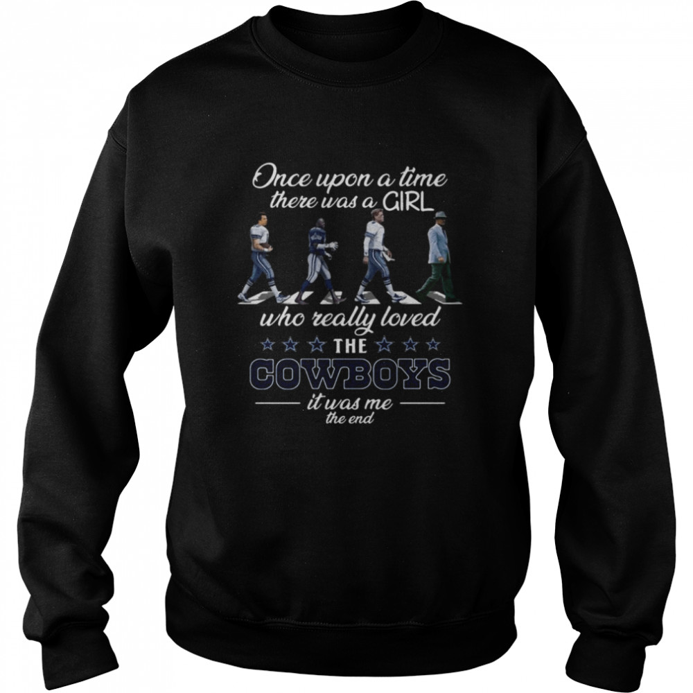 once Upon A Time There Was A Girl Who Really Loved The Cowboys It Was Me The End Unisex Sweatshirt