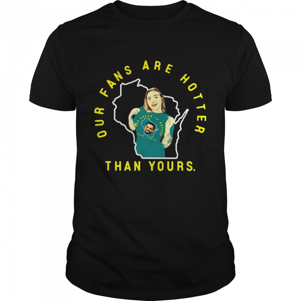 Our Fans Are Hotter Than Yours Shirt