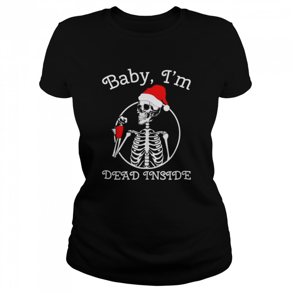 Skeleton baby I’m dead inside Christmas shirt Classic Women's T-shirt