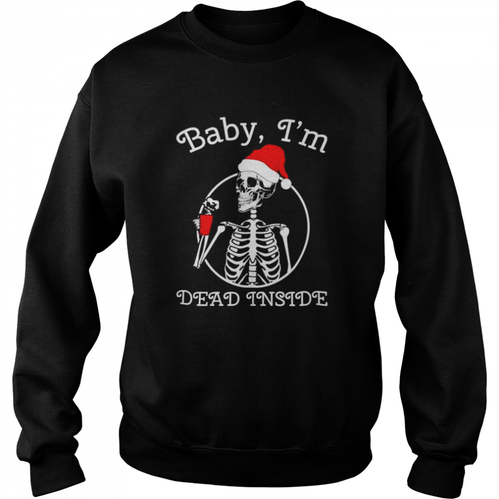 Skeleton baby I’m dead inside Christmas shirt Unisex Sweatshirt