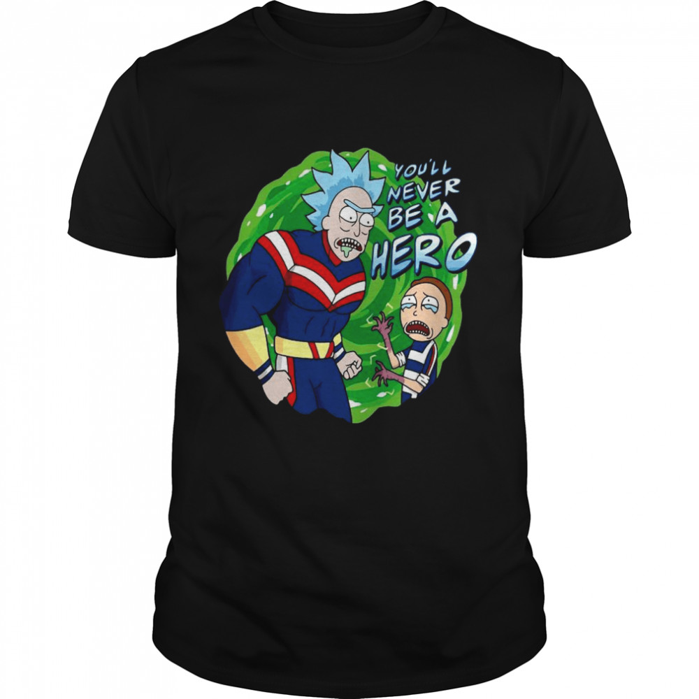 Superhero Rick And Morty You’ll Never Be A Hero Classic Men's T-shirt