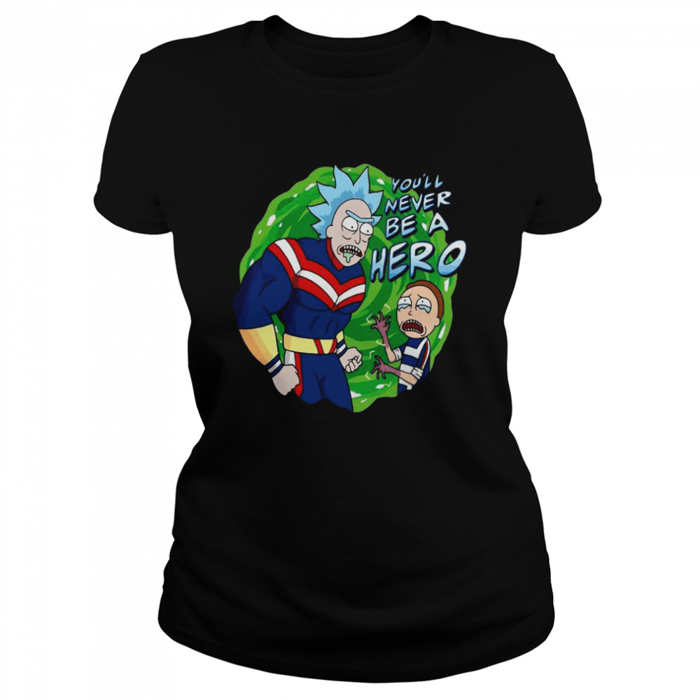 Superhero Rick And Morty You’ll Never Be A Hero Classic Women's T-shirt