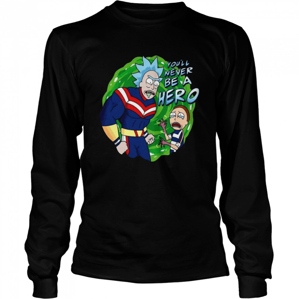 Superhero Rick And Morty You’ll Never Be A Hero Long Sleeved T-shirt