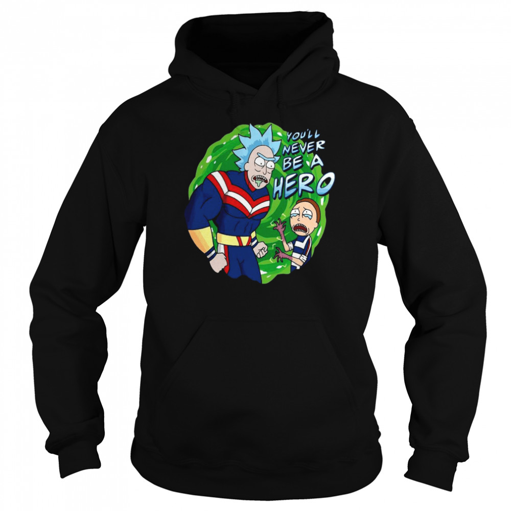 Superhero Rick And Morty You’ll Never Be A Hero Unisex Hoodie