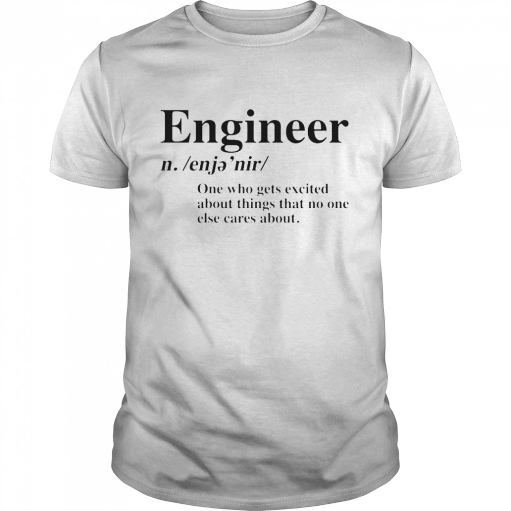Best engineer one who gets excited about things that shirt Classic Men's T-shirt