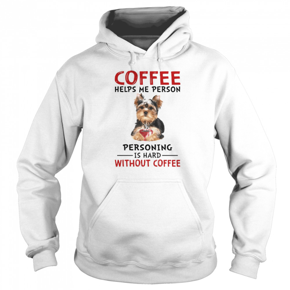 Coffee Helps Me Person Personning Is Hard Without Coffee Unisex Hoodie