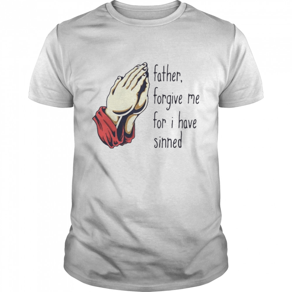 Father Forgive Me For I Have Sinned Classic Men's T-shirt