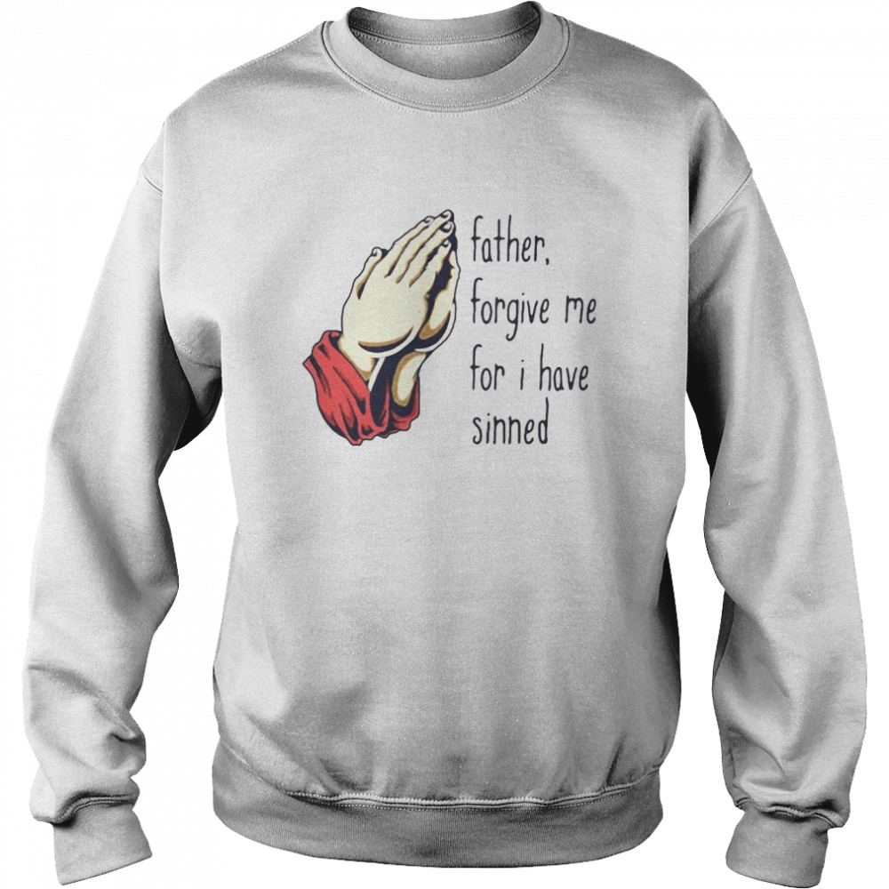 Father Forgive Me For I Have Sinned Unisex Sweatshirt