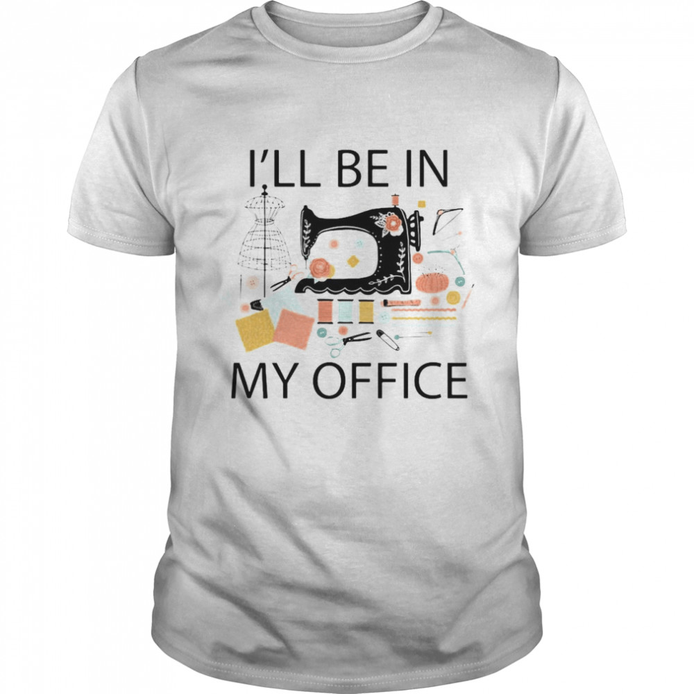 Sewing Machine I’ll Be In My Office Classic Men's T-shirt