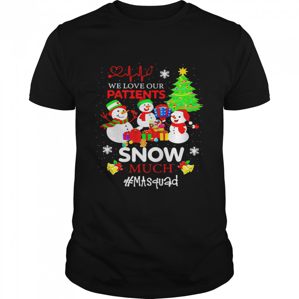 We Love Our Patients Snow Much MA Squad Christmas Sweater Shirt