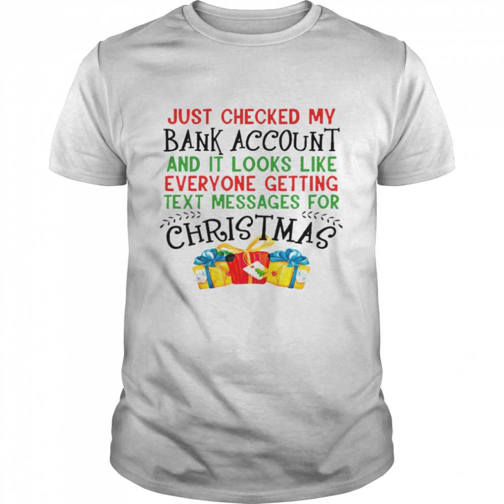 Just checked my bank account and it looks like everyone getting text messages for christmas shirt Classic Men's T-shirt