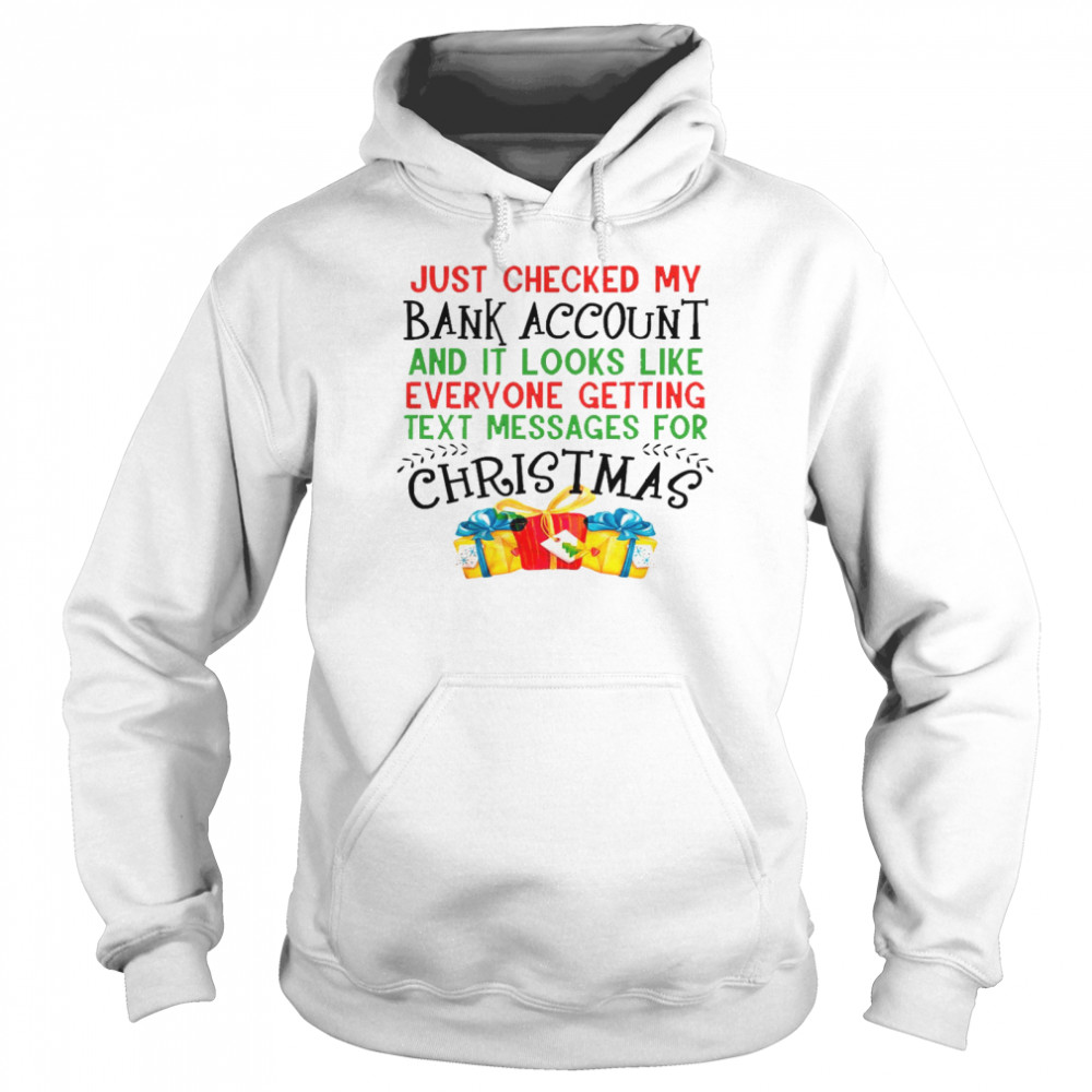 Just checked my bank account and it looks like everyone getting text messages for christmas shirt Unisex Hoodie