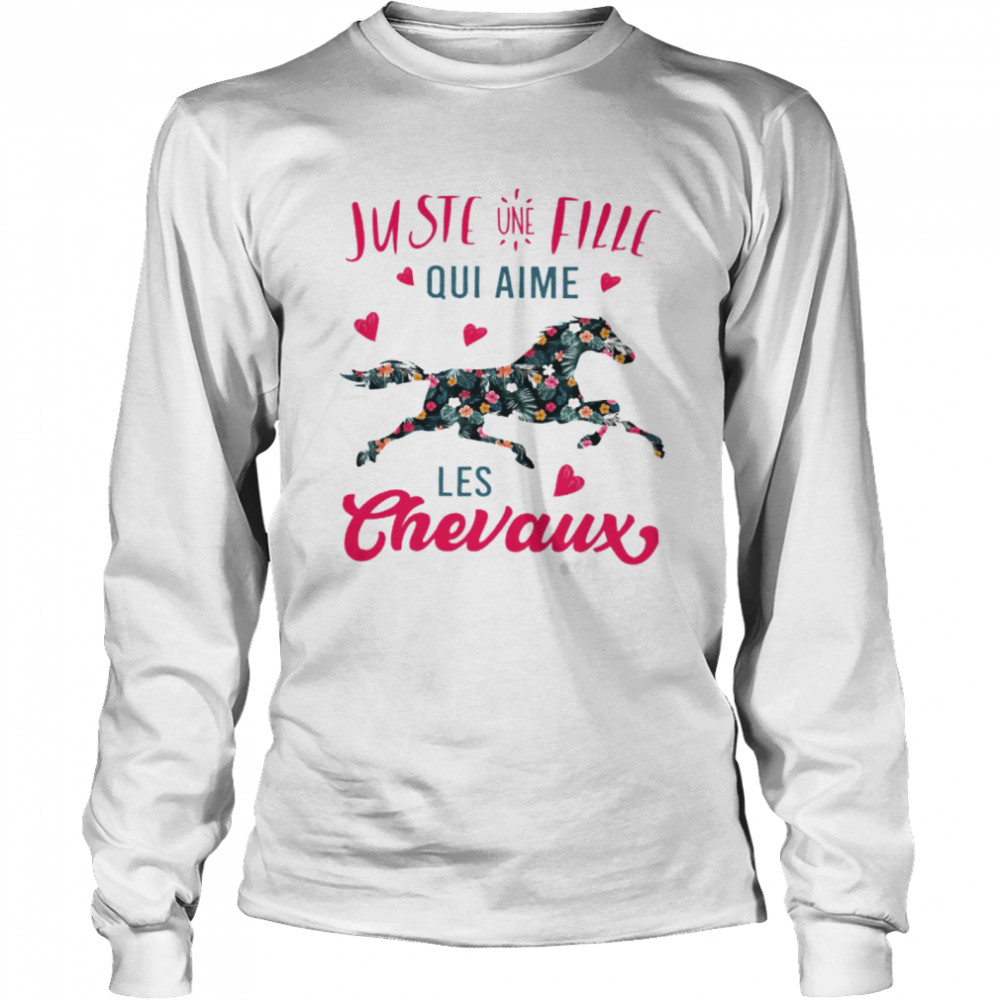 Juste Une Fille Qui Aime Les Chevaux shirt Long Sleeved T-shirt