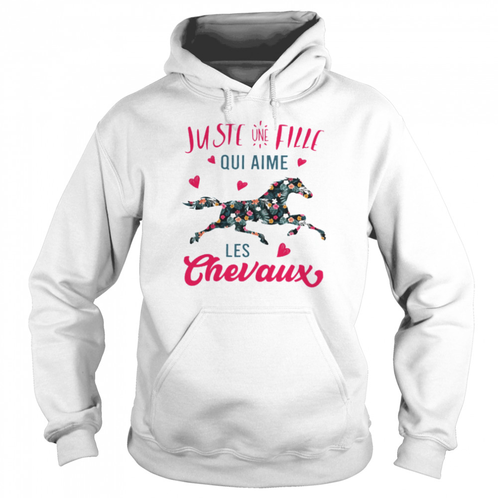 Juste Une Fille Qui Aime Les Chevaux shirt Unisex Hoodie