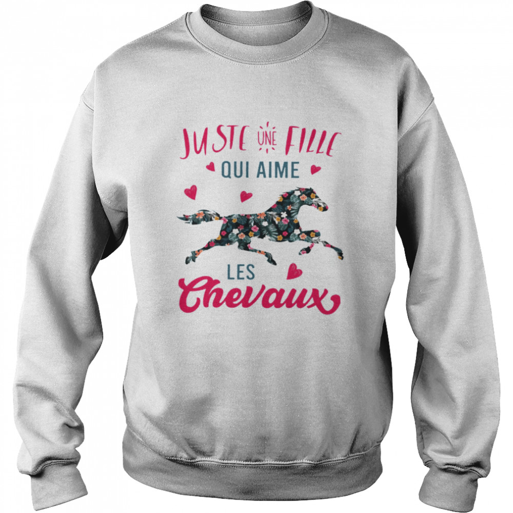 Juste Une Fille Qui Aime Les Chevaux shirt Unisex Sweatshirt