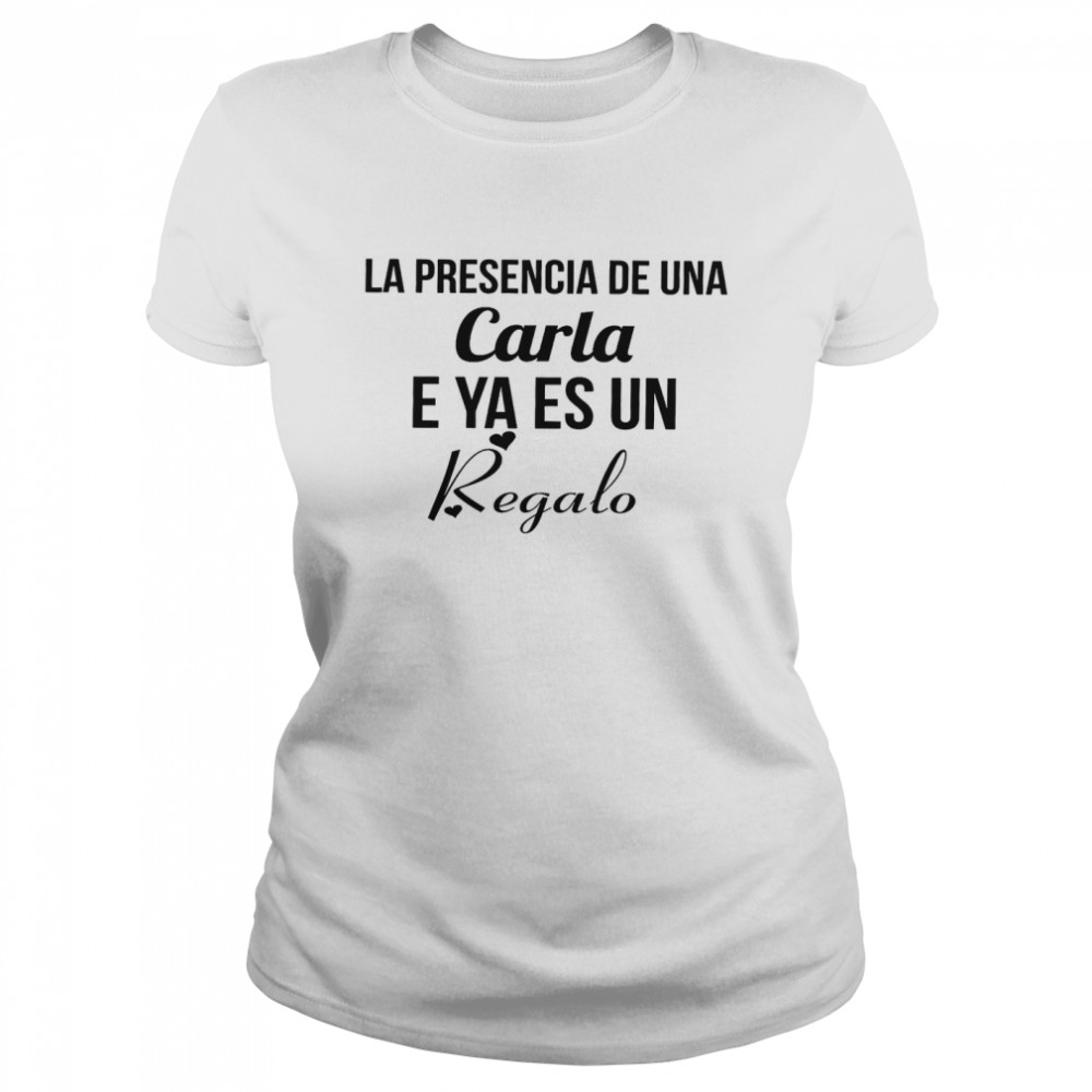 La presencia de une carla e ya es un regalo shirt Classic Women's T-shirt