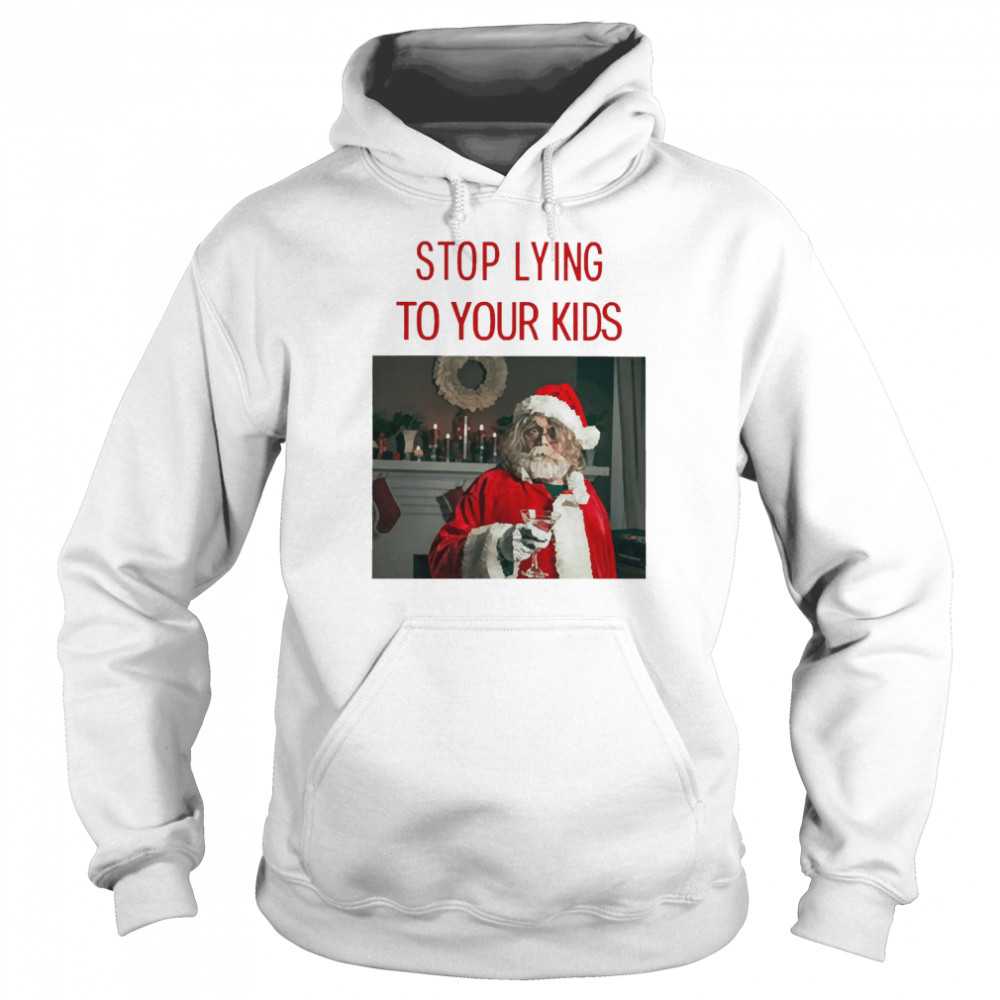 Santa Claus Stop Lying To Your Kids Christmas Sweater Unisex Hoodie