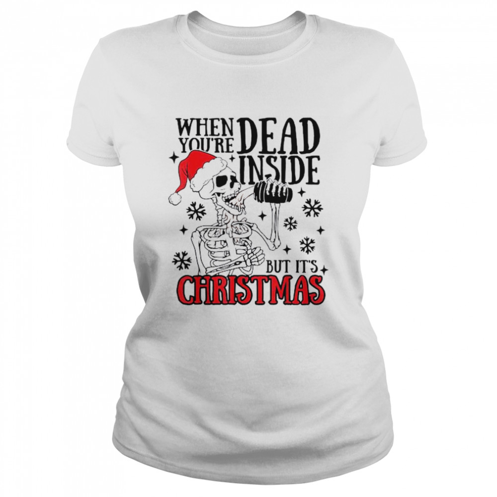 Santa Skeleton when you’re dead inside but it’s christmas shirt Classic Women's T-shirt