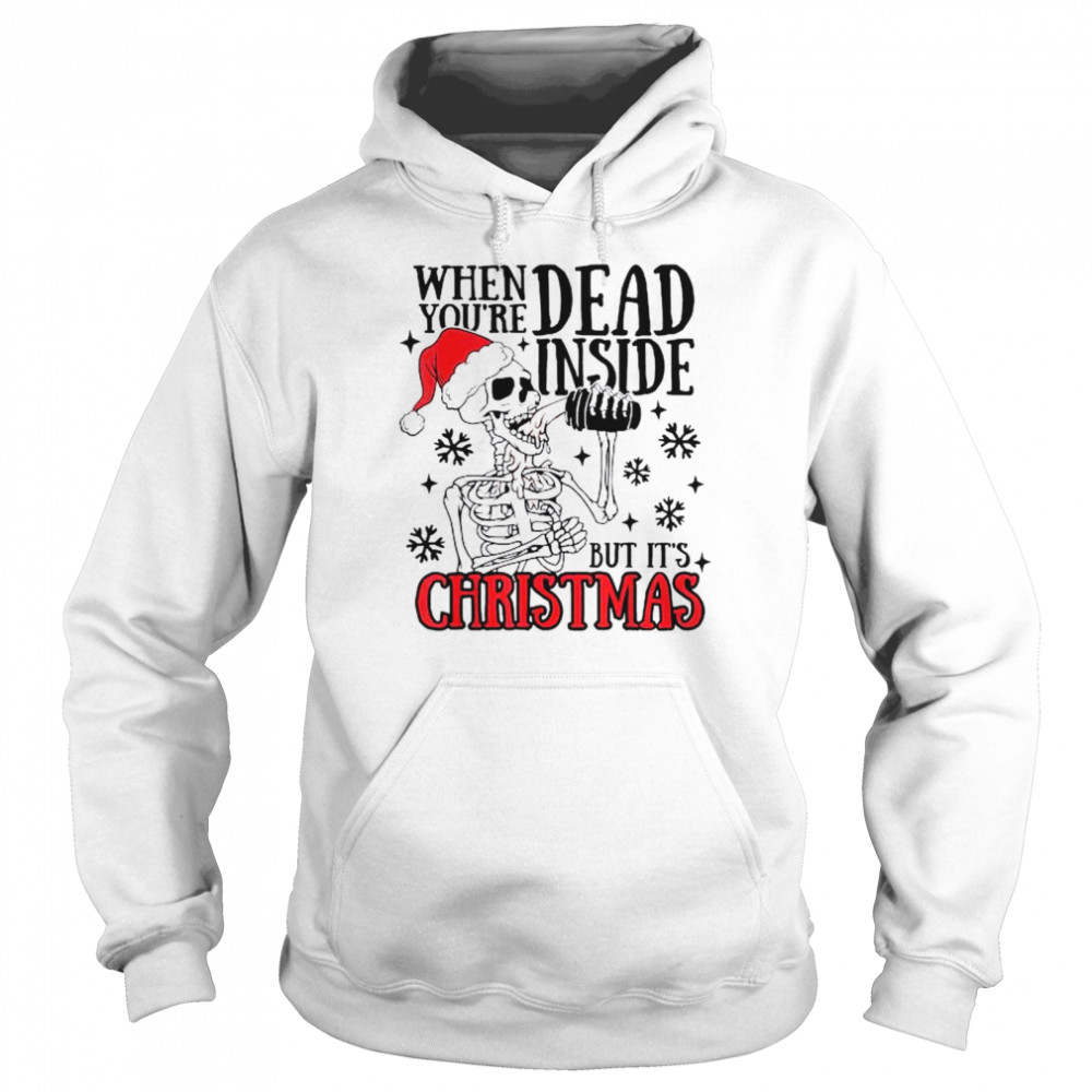 Santa Skeleton when you’re dead inside but it’s christmas shirt Unisex Hoodie