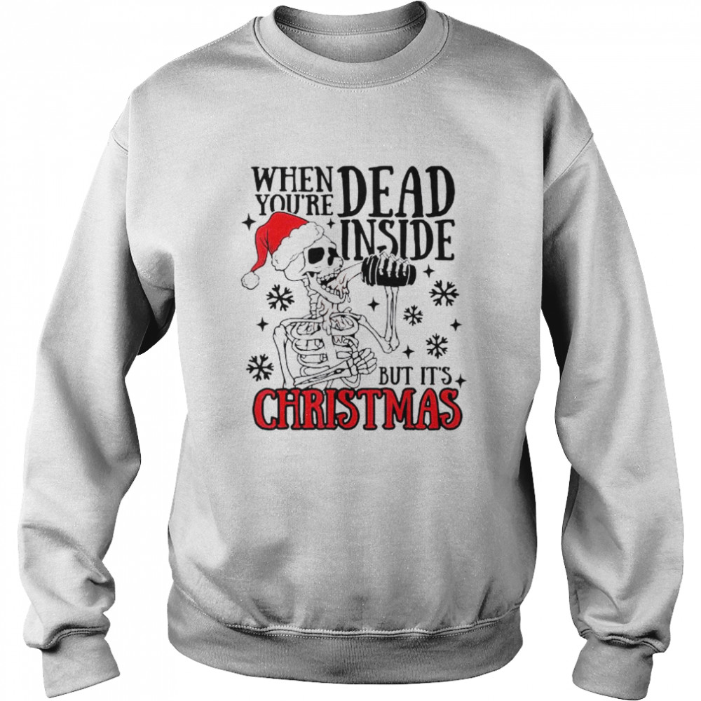 Santa Skeleton when you’re dead inside but it’s christmas shirt Unisex Sweatshirt