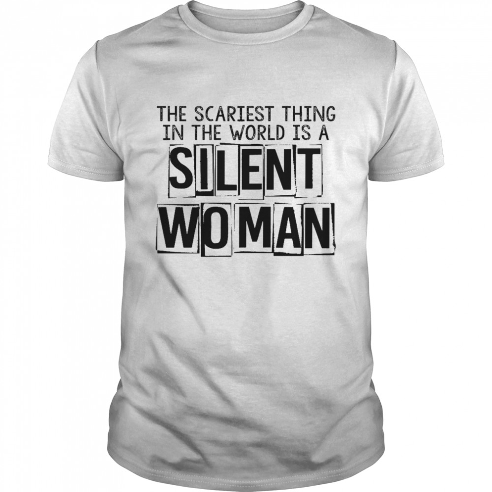 The scariest thing in the world is a silent woman shirt Classic Men's T-shirt