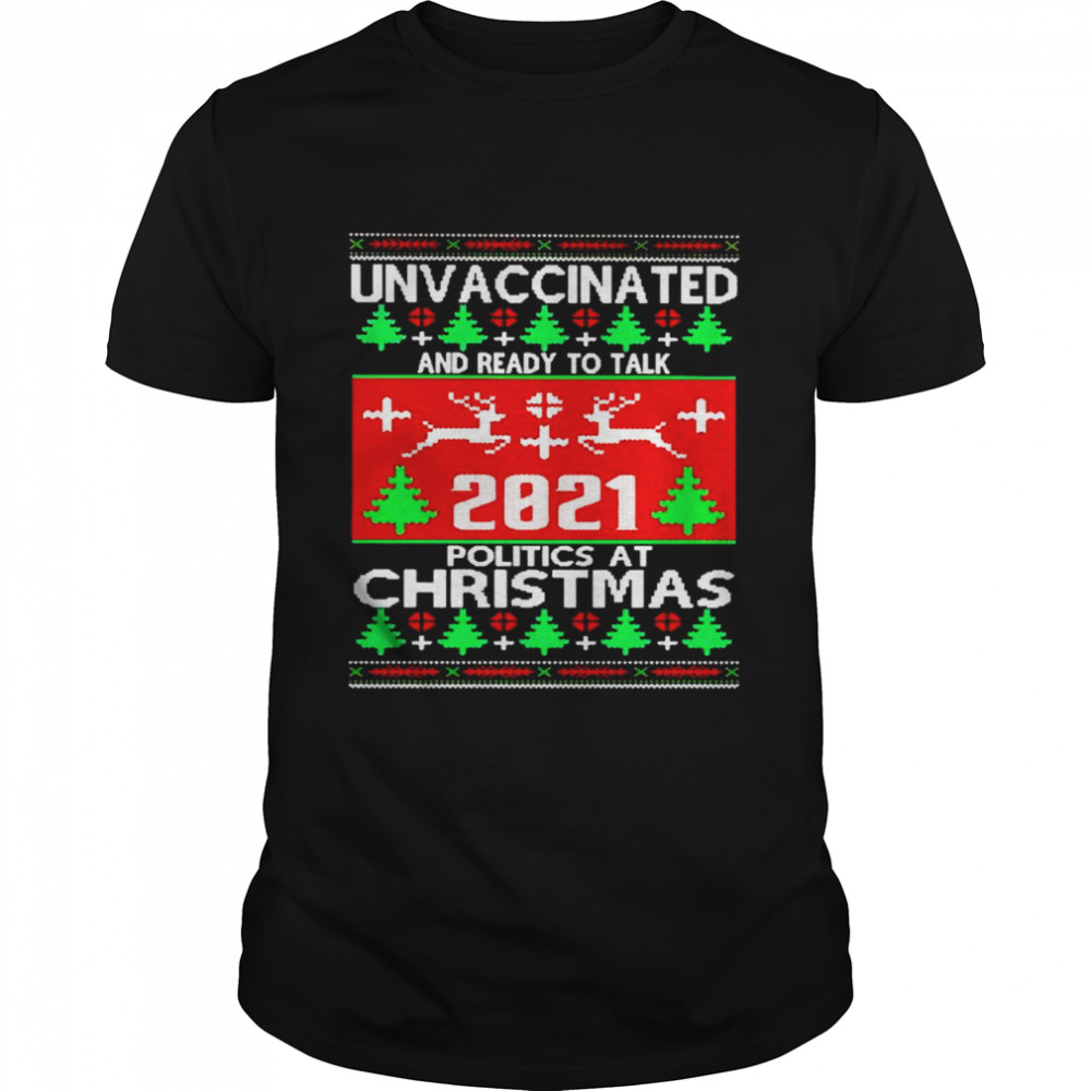 Unvaccinated and ready to talk 2021 politics at Christmas shirt Classic Men's T-shirt