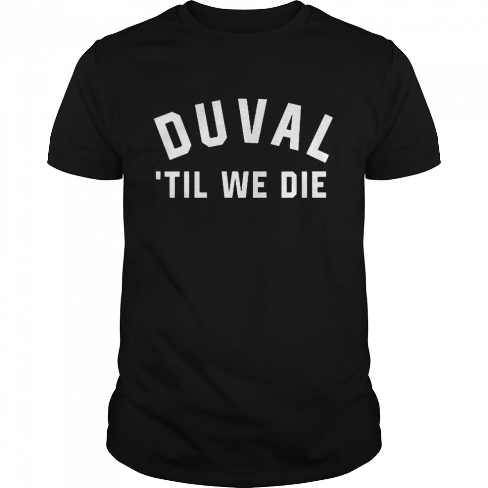 Duval Til We Die Shirt