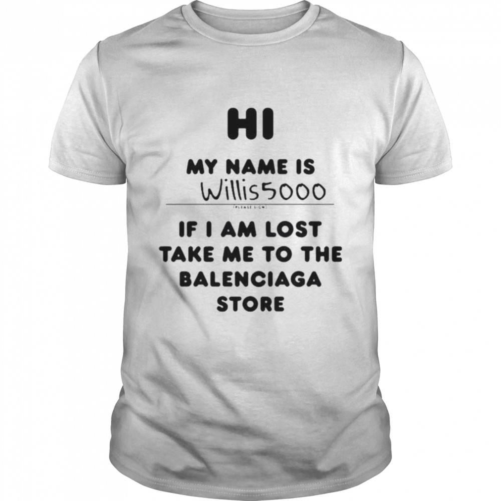 Hi my name is willis5000 shirt balenciaga store shirt Classic Men's T-shirt