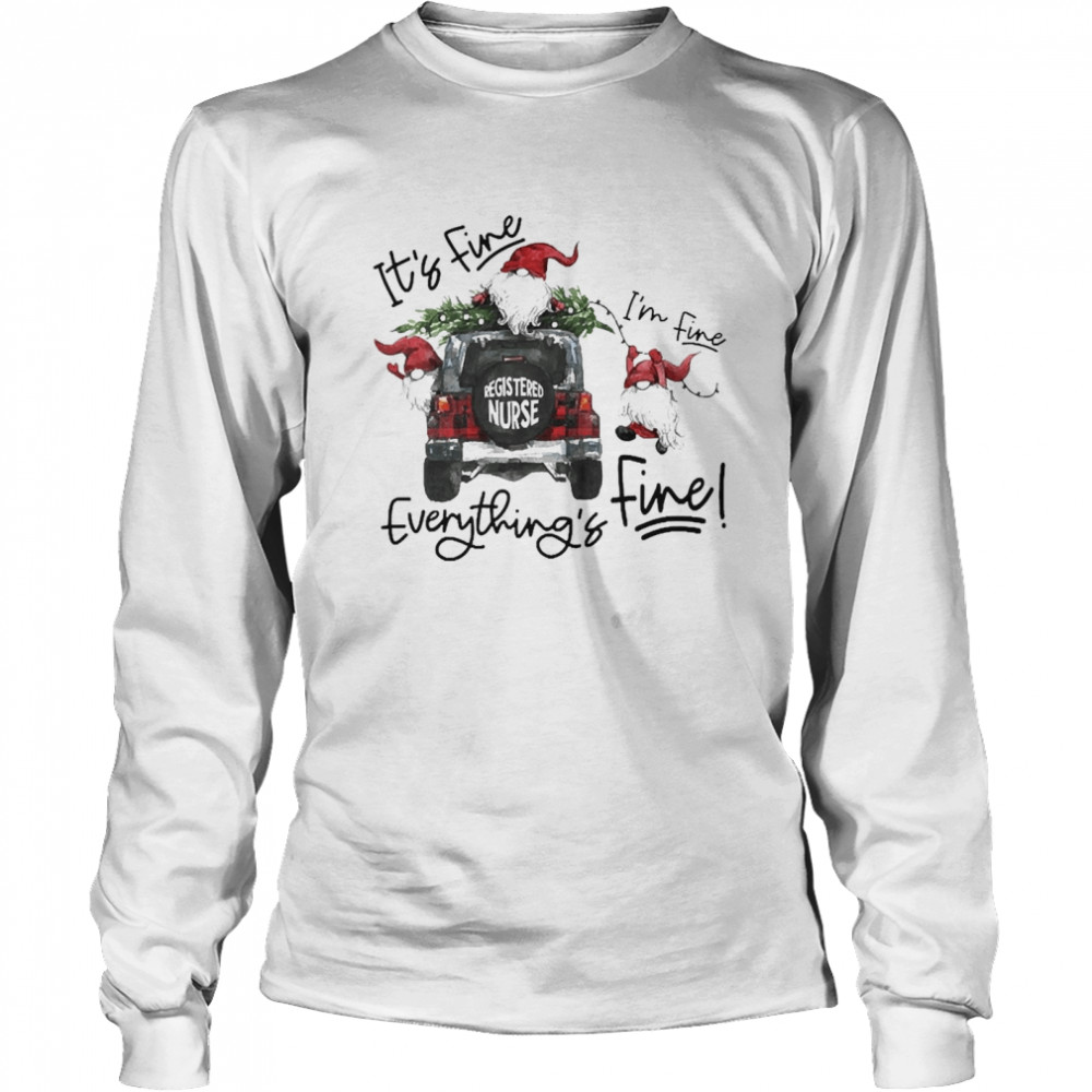 Gnomes It’s Fine I’m Fine Everything Is Fine Registered Nurse Sweater  Long Sleeved T-shirt