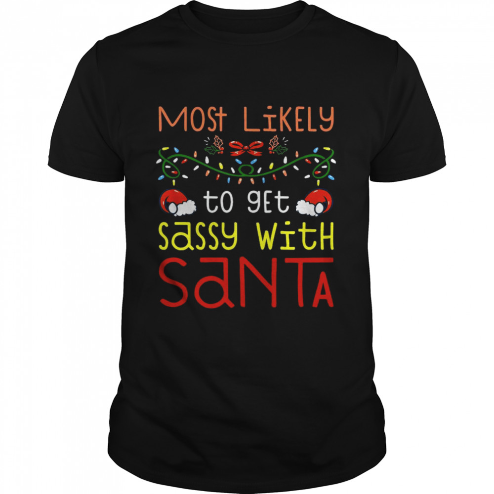 Most Likely To Get Sassy With Santa Most Likely To Christmas  Classic Men's T-shirt