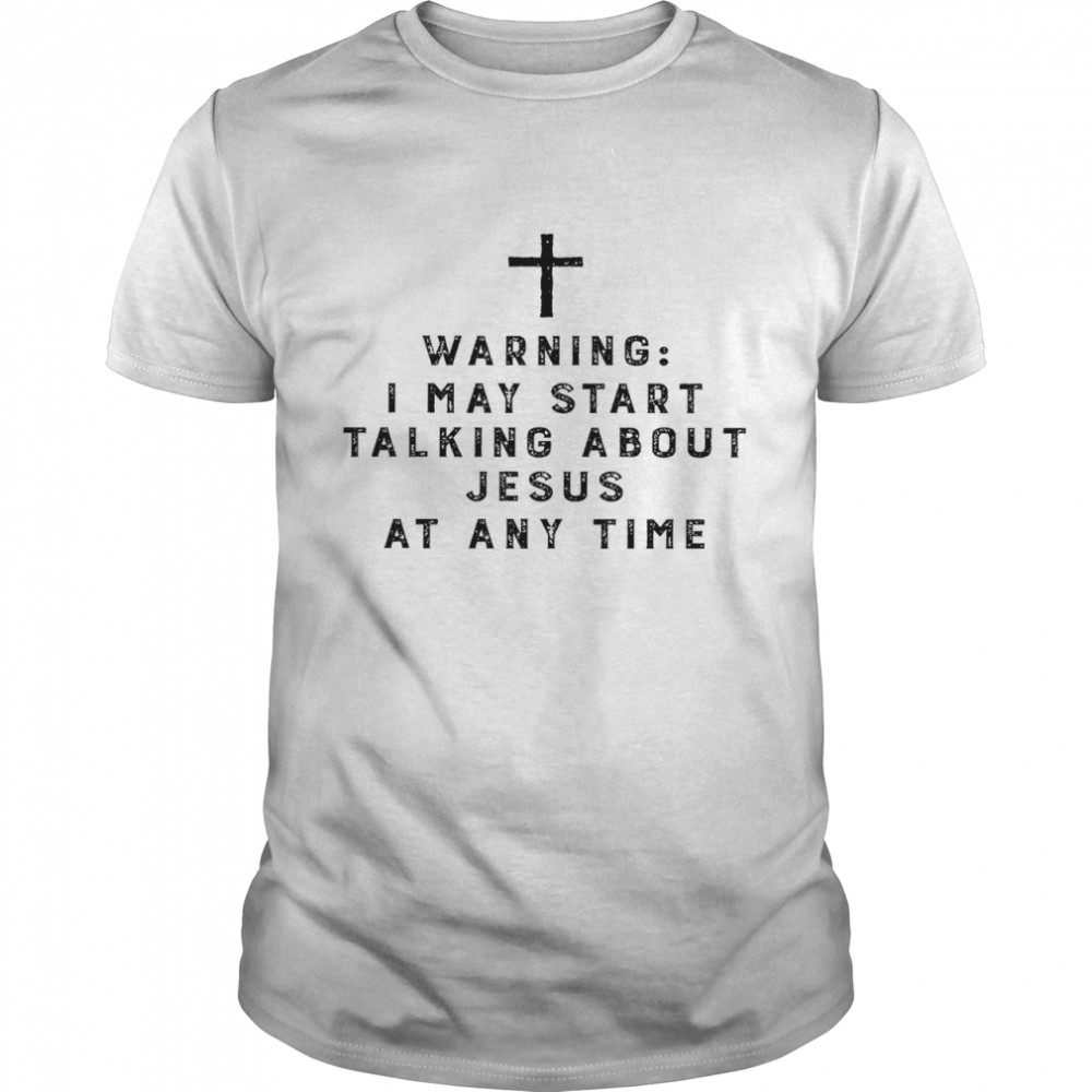 Warning i may start talking about jesus at any time shirt Classic Men's T-shirt