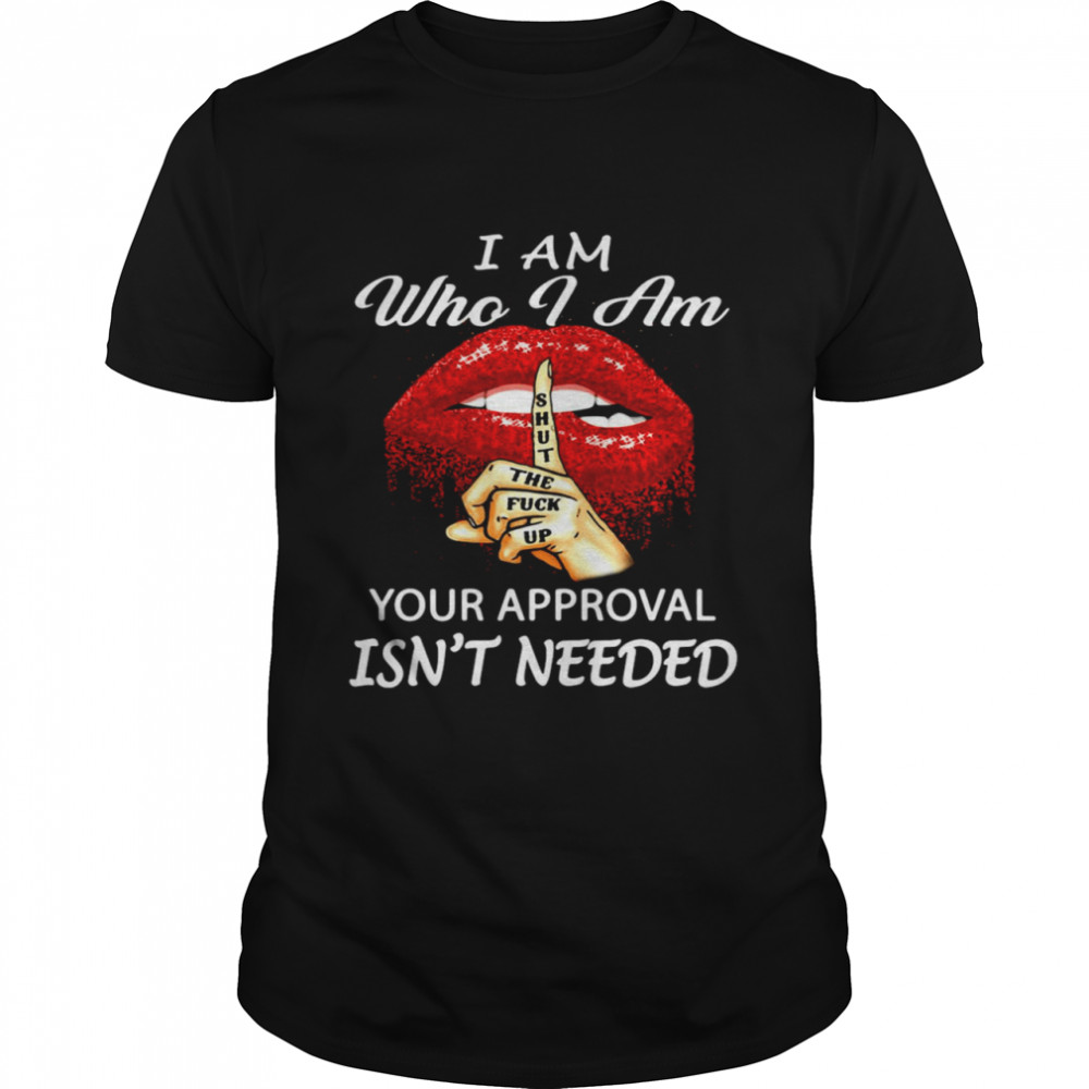 I Am Who I Am Your Approval Isn’t Needed Lip  Classic Men's T-shirt