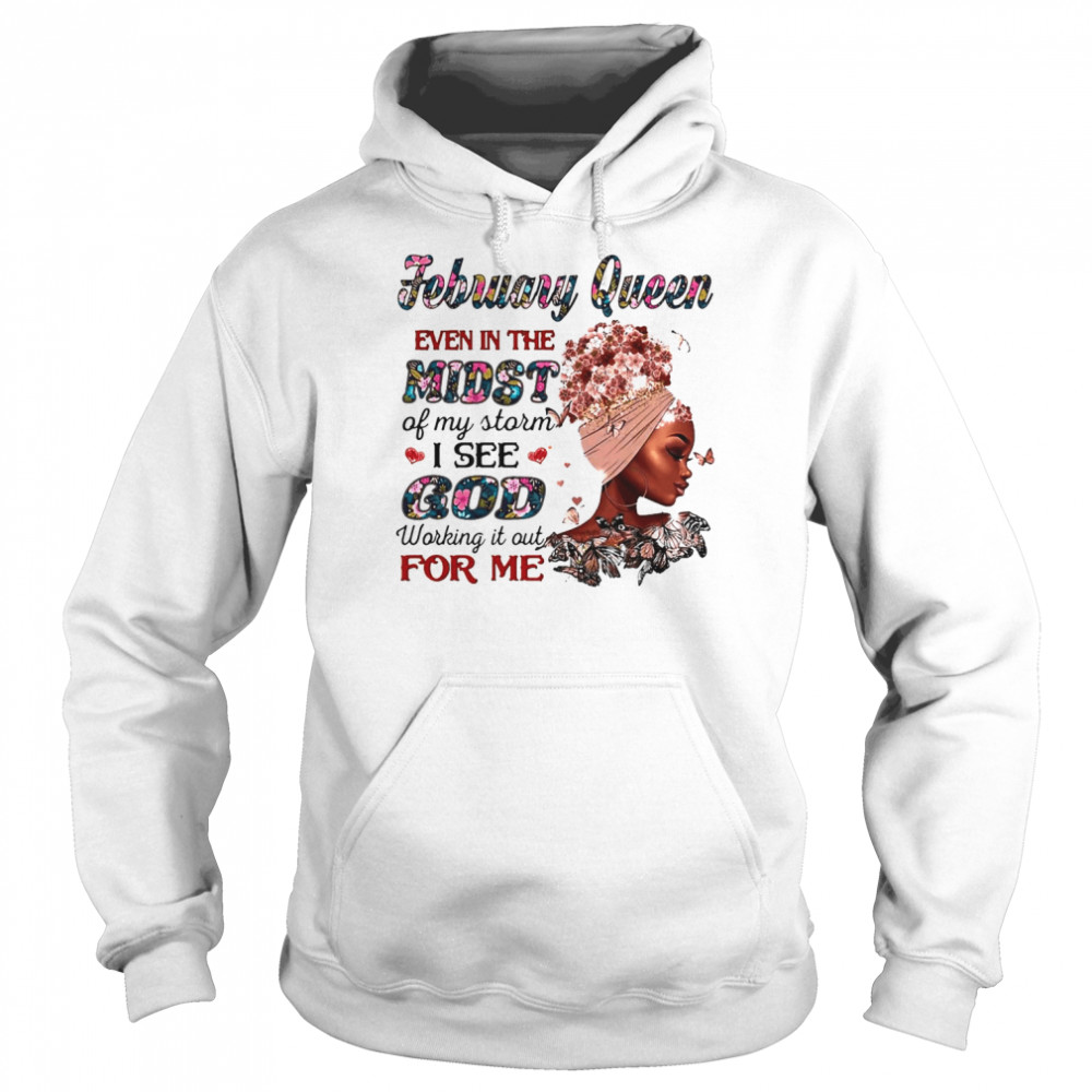 February Queen Even In The Midst Of My Storm I See God Working It Out For Me Unisex Hoodie