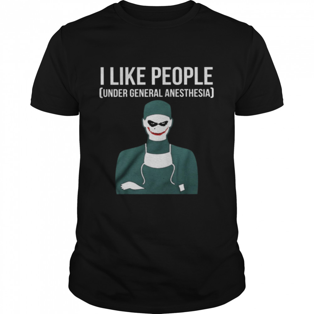 I Like People Under General Anesthesia shirt Classic Men's T-shirt