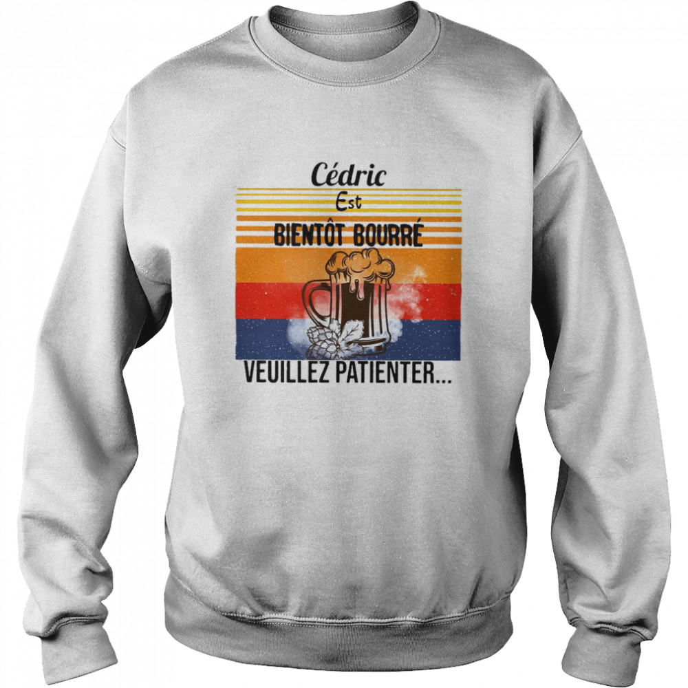 Cedric Est Bientot Bourre Veuillez Patienter Vintage Unisex Sweatshirt