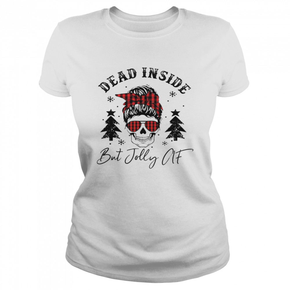 Dead Inside But Jolly Af Classic Women's T-shirt