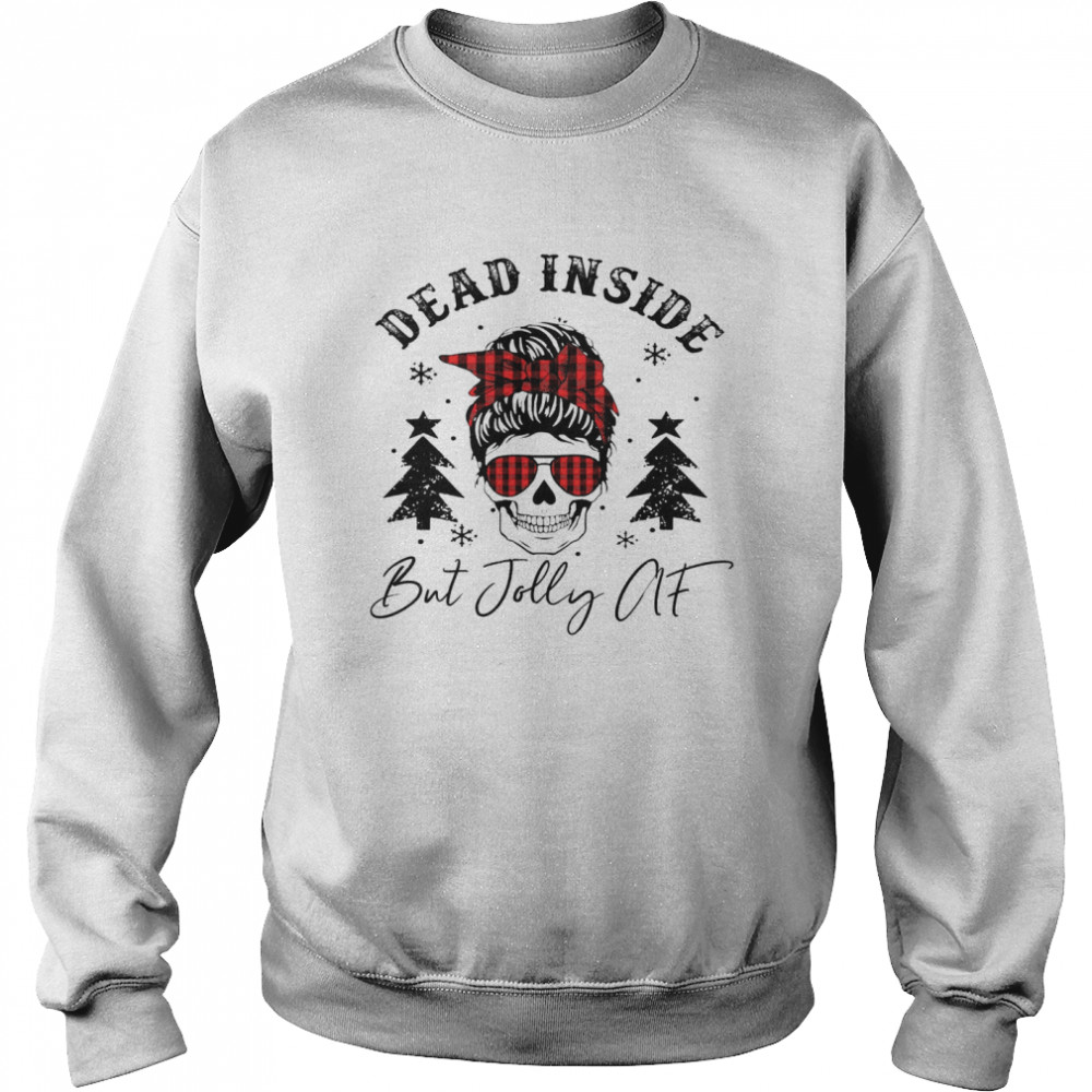 Dead Inside But Jolly Af Unisex Sweatshirt