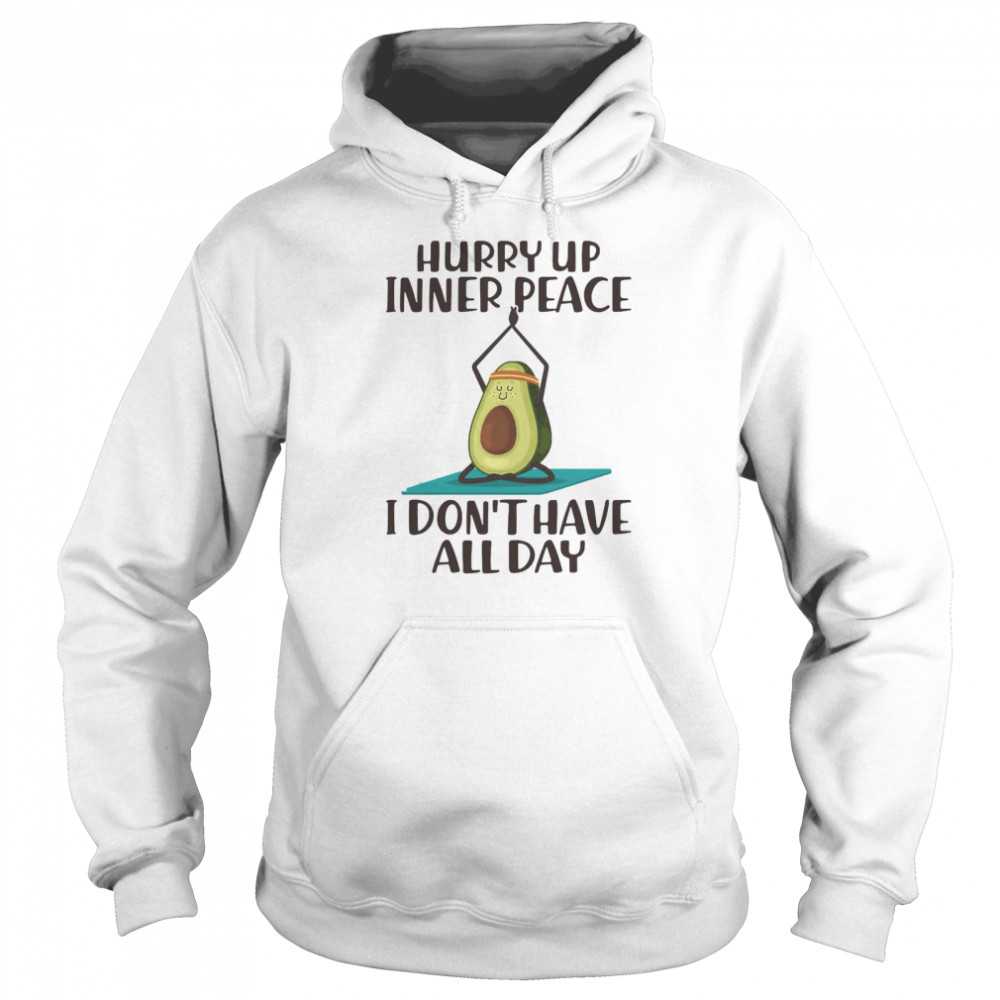 Hurry Up Inner Peace I Don’t Have All Day Unisex Hoodie