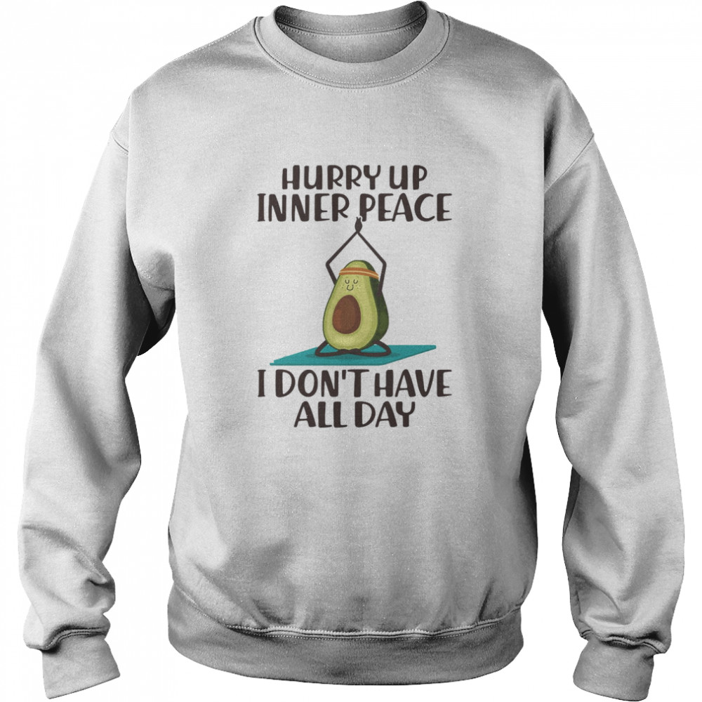 Hurry Up Inner Peace I Don’t Have All Day Unisex Sweatshirt