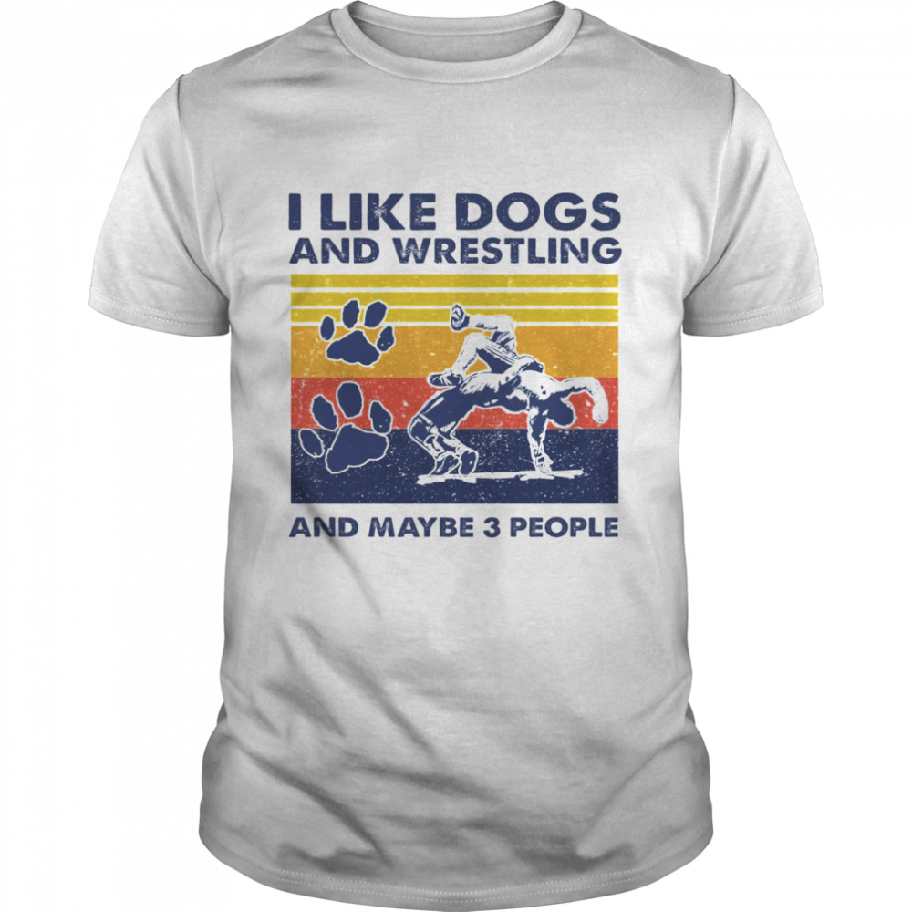 I Like Dogs And Wrestling And Maybe 3 People Classic Men's T-shirt