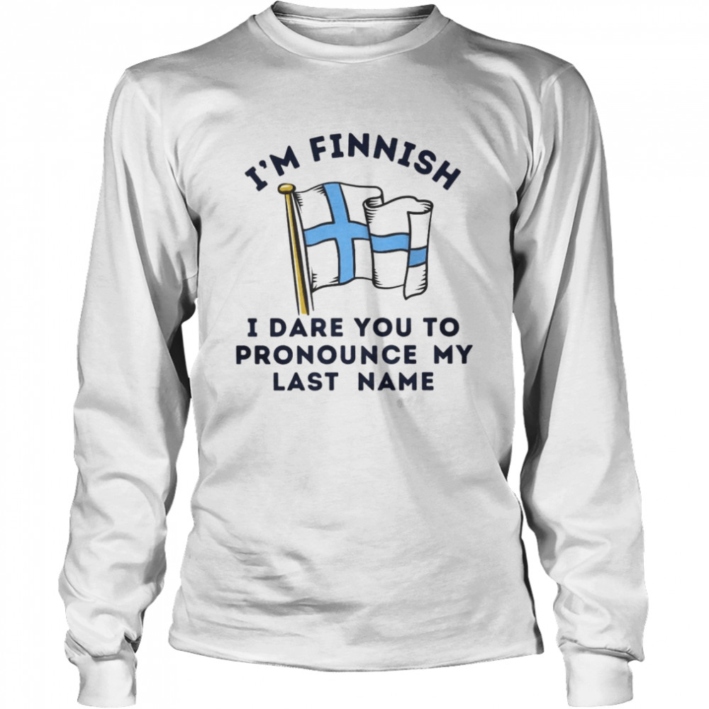 I’m finnish i dare you to pronounce my last name shirt Long Sleeved T-shirt