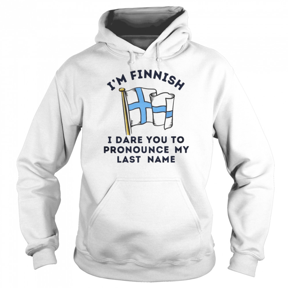 I’m finnish i dare you to pronounce my last name shirt Unisex Hoodie